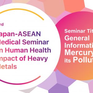 3rd Japan – ASEAN Medical Seminar on Human Health Impact of Heavy Metals